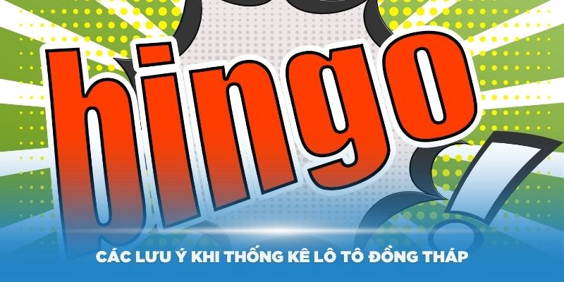 Nắm vững các lưu ý khi thống kê lô tô Đồng Tháp