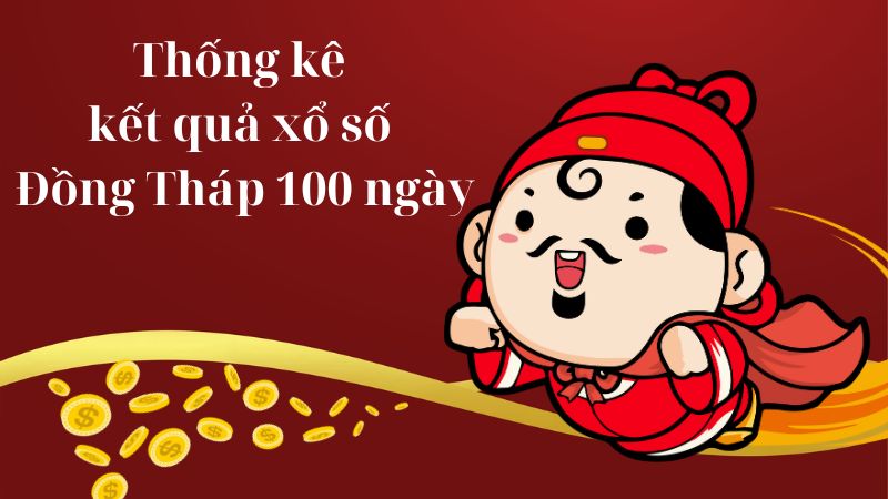 Lợi ích mà bảng thống kê KQXS Đồng Tháp 100 ngày mang lại là cực kỳ lớn