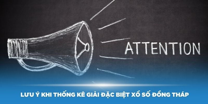 Các lưu ý khi thống kê giải đặc biệt xổ số Đồng Tháp