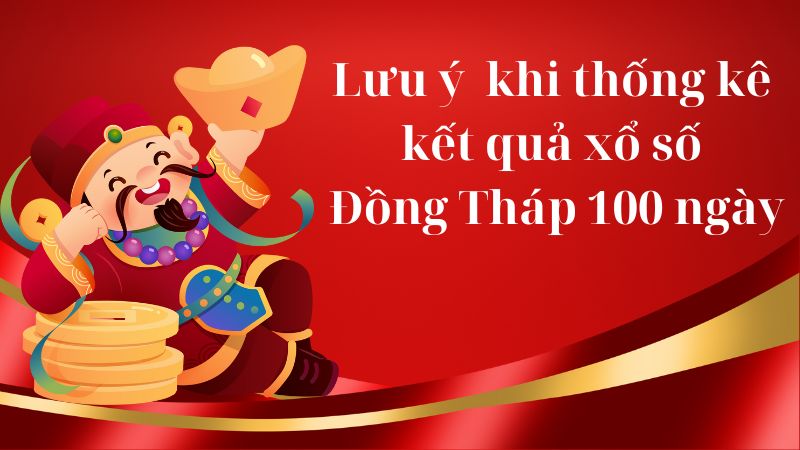 Thống kê xổ số Đồng Tháp 100 ngày và những lưu ý quan trọng