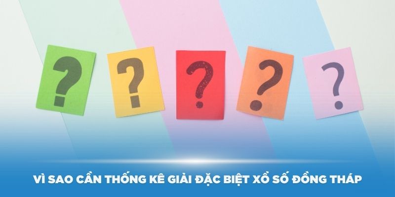 Lý do mọi người cần thống kê giải đặc biệt xổ số Đồng Tháp