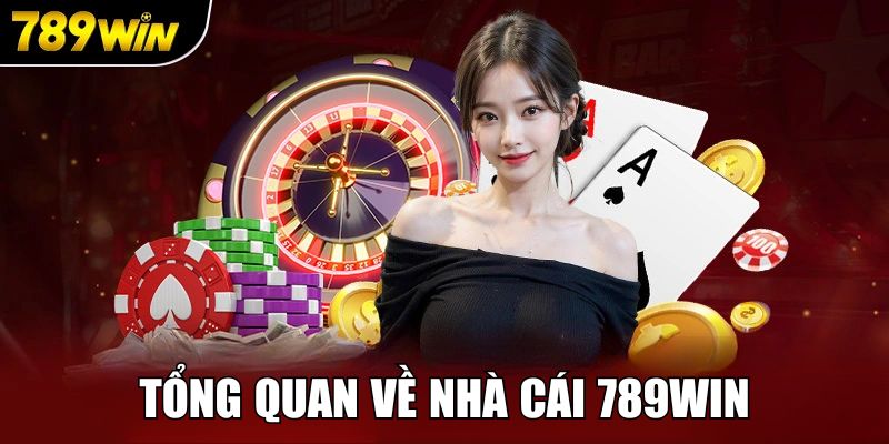 Tổng quan về nhà cái uy tín 789win